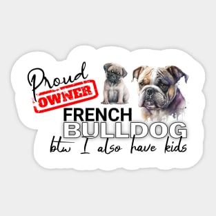 Proud Owner French Bulldog and kids funny design Sticker